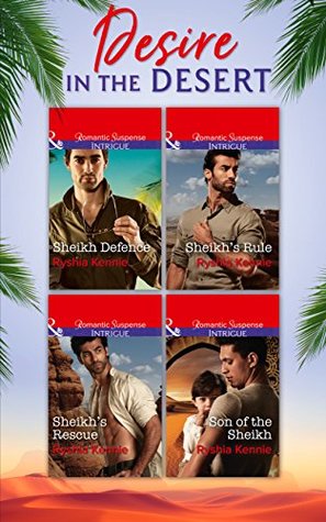 Read Desire In The Desert: Sheikh's Rule (Desert Justice, Book 1) / Sheikh's Rescue (Desert Justice, Book 2) / Son of the Sheikh (Desert Justice, Book 3) /  Book 4) (Mills & Boon e-Book Collections) - Ryshia Kennie | ePub