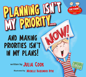 Download Planning Isn't My Priority: And Making Priorities Isn't in My Plans - Julia Cook file in ePub