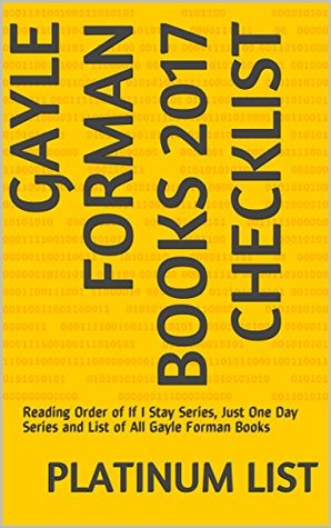 Read Online Gayle Forman Books 2017 Checklist: Reading Order of If I Stay Series, Just One Day Series and List of All Gayle Forman Books - Platinum List file in ePub