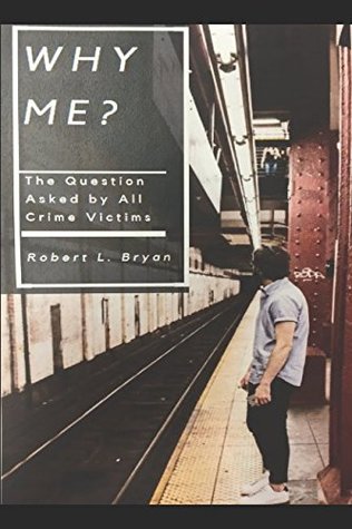 Full Download Why Me?: A Law Enforcement Officer Teaches How to Avoid Becoming the Victim of a Crime - Robert L. Bryan | ePub