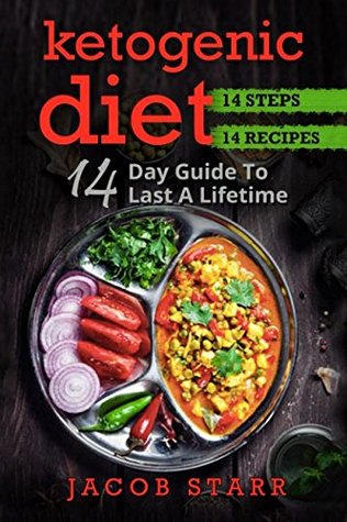 Download Ketogenic Diet : 14 Day Guide To Last A Lifetime 14 Steps 14 Recipes - Jacob Starr | ePub