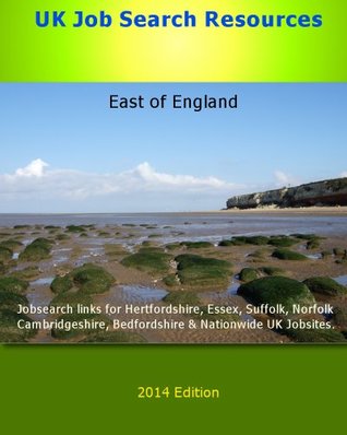 Full Download UK Job search resources East of England & UK National. Jobsearch links for Hertfordshire, Essex, Suffolk, Norfolk, Cambridgeshire, Bedfordshire & Nationwide  2014 Edition (Jobsearch Links UK Regional) - Internal Arts | PDF