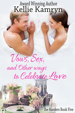 Read Online Vows, Sex, and Other Ways to Celebrate Love (The Harders, #5) - Kellie Kamryn | PDF