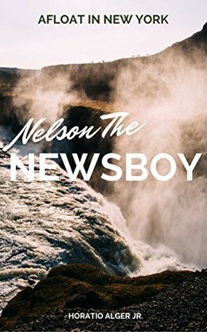 Read Nelson The Newsboy (Annotated & Illustrated): Afloat in New York - Horatio Alger Jr. file in ePub