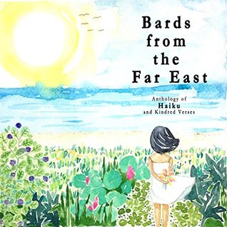 Read Online Bards From The Far East: Anthology of Haiku and Kindred Verses (Series 1) - Carolyn Abanggan | PDF