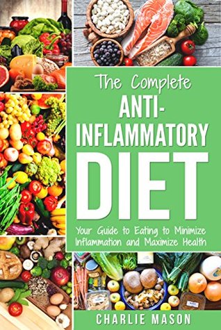 Read Anti Inflammatory Diet: The Complete 7 Day Anti Inflammatory Diet Recipes Cookbook Easy Reduce Inflammation Plan : Heal & Restore Your Health Immune System  Inflammation, Pain, Heal, Immune, System) - Charlie Mason | PDF