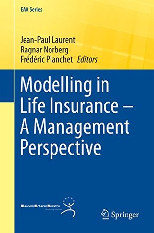 Read Online Modelling in Life Insurance – A Management Perspective (EAA Series) - Jean-Paul Laurent | ePub