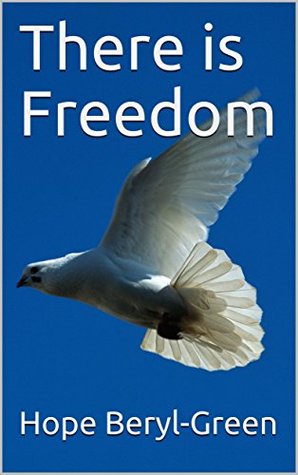 Read Online There is Freedom: Born into sex slavery and mind control, rescued by the power of Papa God. - Hope Beryl-Green | ePub