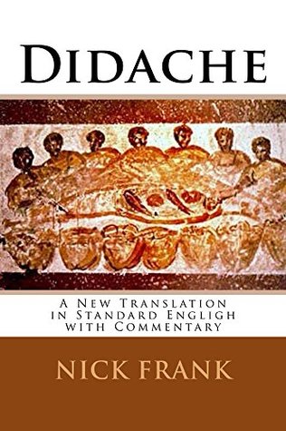 Read Didache: A New Translation in Standard English with Commentary - Nick Frank file in ePub
