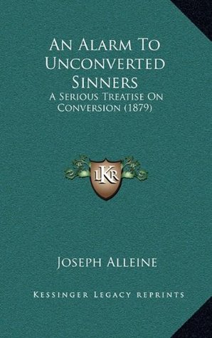 Full Download An Alarm To Unconverted Sinners: A Serious Treatise On Conversion (1879) - Joseph Alleine file in ePub