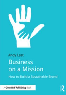 Read Business on a Mission: How to Build a Sustainable Brand - Andy Last file in ePub