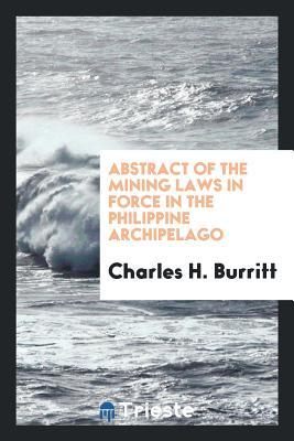 Full Download Abstract of the Mining Laws in Force in the Philippine Archipelago, Being the Royal Decree of - Charles H Burritt file in PDF