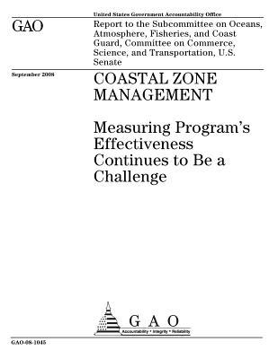 Download Coastal Zone Management: Measuring Program's Effectiveness Continues to Be a Challenge: Report to the Subcommittee on Oceans, Atmosphere, Fisheries, and Coast Guard, Committee on Commerce, Science, and Transportation, U.S. Senate - U.S. Government Accountability Office file in ePub