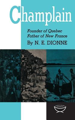 Read Champlain: Founder of Quebec, Father of New France - Narcisse-Eutrope Dionne | ePub