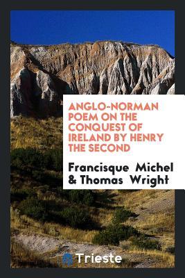 Read Online Anglo-Norman Poem on the Conquest of Ireland by Henry the Second - Francisque Michel file in PDF
