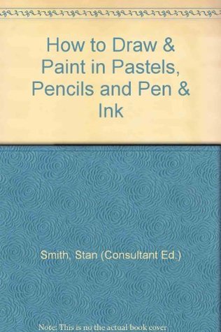 Download How to Draw & Paint in Pastels, Pencils and Pen & Ink - Stan (Consultant Ed.) Smith file in PDF