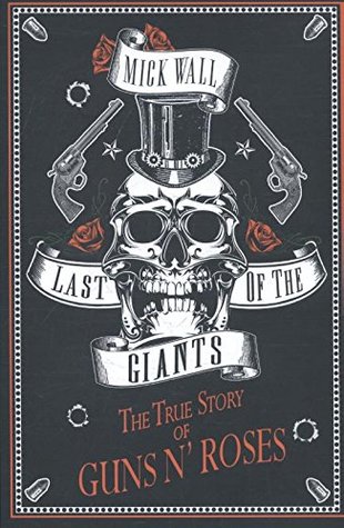 Full Download Last of the Giants: The True Story of Guns N' Roses - Mick Wall file in ePub