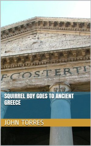 Read Online Squirrel Boy goes to Ancient Greece (The Adventures of Belochka Boy Book 1) - John Torres file in PDF