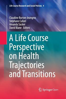 Read Online A Life Course Perspective on Health Trajectories and Transitions - Claudine Burton-Jeangros file in PDF