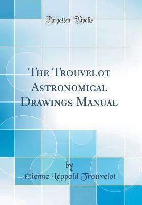 Read Online The Trouvelot Astronomical Drawings Manual (Classic Reprint) - Etienne Leopold Trouvelot | ePub