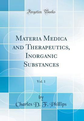 Download Materia Medica and Therapeutics, Inorganic Substances, Vol. 1 (Classic Reprint) - Charles D.F. Phillips | ePub