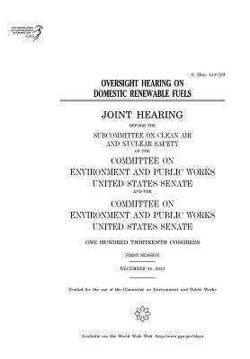 Download Oversight Hearing on Domestic Renewable Fuels: Joint Hearing Before the Subcommittee on Clean Air and Nuclear Safety of the Committee on Environment and Public Works, United States Senate and the Committee on Environment and Public Works, United States S - U.S. Congress file in PDF