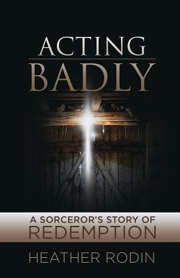 Download Acting Badly: A Sorcerer's Story of Redemption - Heather Rodin file in ePub