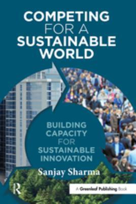 Full Download Competing for a Sustainable World: Building Capacity for Sustainable Innovation - Sanjay Sharma file in ePub
