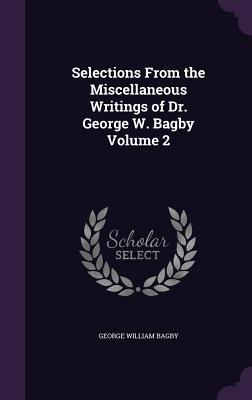 Read Selections from the Miscellaneous Writings of Dr. George W. Bagby Volume 2 - George William Bagby file in PDF