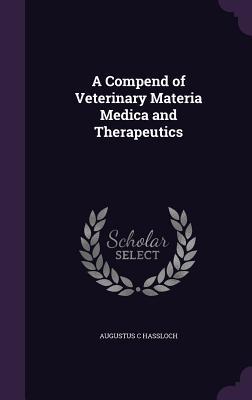 Read A Compend of Veterinary Materia Medica and Therapeutics - Augustus C. Hassloch file in PDF