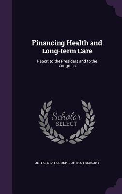 Full Download Financing Health and Long-Term Care: Report to the President and to the Congress - U.S. Department of the Treasury | PDF