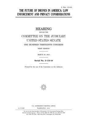 Full Download The Future of Drones in America: Law Enforcement and Privacy Considerations - U.S. Congress | PDF