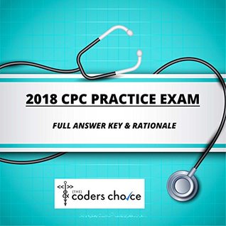 Read Online 2018 CPC Practice Exam (Full Answer Key & Rationale) - The Coders Choice LLC | ePub