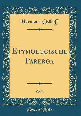 Download Etymologische Parerga, Vol. 1 (Classic Reprint) - Hermann Osthoff | ePub
