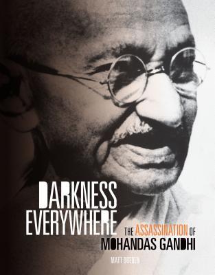 Download Darkness Everywhere: The Assassination of Mohandas Gandhi - Matt Doeden | PDF