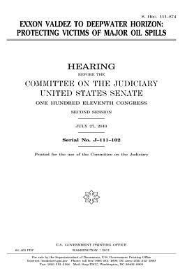Read Online EXXON Valdez to Deepwater Horizon: Protecting Victims of Major Oil Spills - U.S. Congress file in ePub