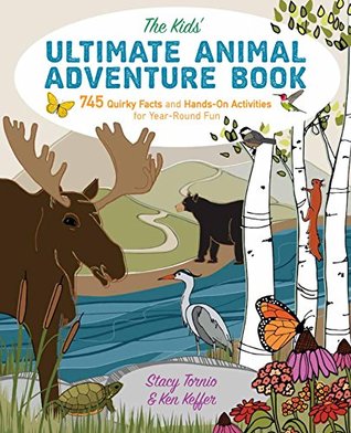 Read Online The Kids' Ultimate Animal Adventure Book: 745 Quirky Facts and Hands-On Activities for Year-Round Fun - Stacy Tornio | PDF