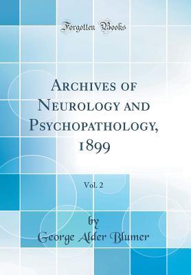 Read Online Archives of Neurology and Psychopathology, 1899, Vol. 2 (Classic Reprint) - George Alder Blumer file in PDF