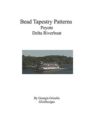 Full Download Bead Tapestry Patterns Peyote Delta Riverboat - Georgia Grisolia | ePub