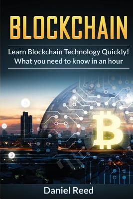 Read Blockchain - Learn Block Chain Technology Quickly: What You Need to Know in an Hour - Daniel Reed file in ePub