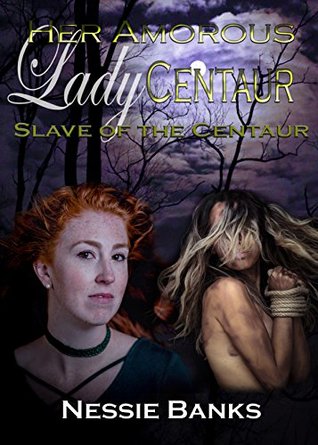 Read Online Her Amorous Lady Centaur: Slave of the Centaur (The Lady Centaur Series Book 5) - Nessie Banks | PDF