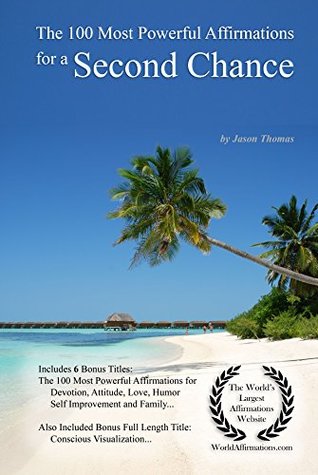 Read Online Affirmation   The 100 Most Powerful Affirmations for a Second Chance — With 6 Positive Daily Self Affirmation Bonus Books on Devotion, Attitude, Love, Humor, Self Improvement & Family - Jason Thomas | PDF