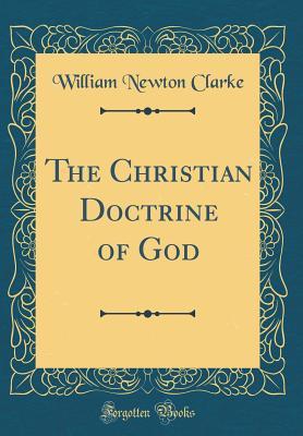Read The Christian Doctrine of God (Classic Reprint) - William Newton Clarke | PDF