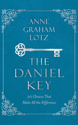 Full Download The Daniel Key: 20 Choices that Open the Door of God's Favor - Anne Graham Lotz file in ePub