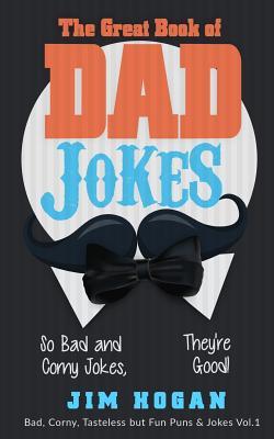 Read Online The Great Book of Dad Jokes: So Bad and Corny Jokes, They're Good! - Bill O'Neill file in PDF