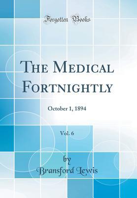 Read Online The Medical Fortnightly, Vol. 6: October 1, 1894 (Classic Reprint) - Bransford Lewis | PDF