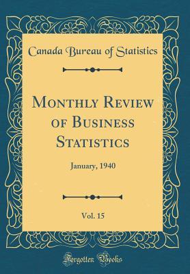 Full Download Monthly Review of Business Statistics, Vol. 15: January, 1940 (Classic Reprint) - Canada Bureau of Statistics file in PDF