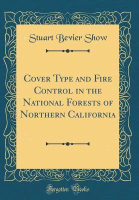 Read Cover Type and Fire Control in the National Forests of Northern California (Classic Reprint) - Stuart Bevier Show file in PDF
