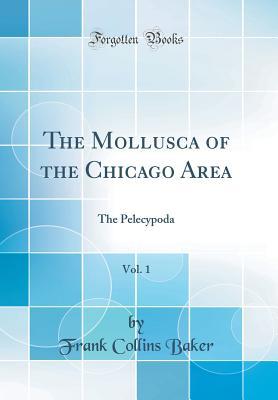 Read Online The Mollusca of the Chicago Area, Vol. 1: The Pelecypoda (Classic Reprint) - Frank Collins Baker | PDF