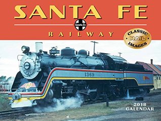 Full Download Santa Fe Railway 2018 Calendar (Classic Rail Images) - Tide-mark Press Classic Train Series file in PDF